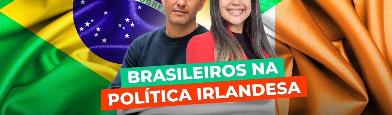 Brasileiros na Política Irlandesa – edublinCast